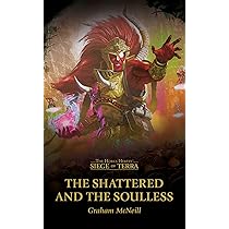 The Shattered and the Soulless - (The Horus Heresy: Siege of Terra) by Graham McNeill (Paperback)